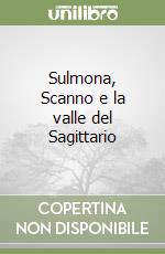 Sulmona, Scanno e la valle del Sagittario