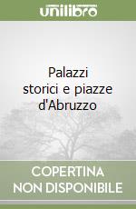 Palazzi storici e piazze d'Abruzzo libro