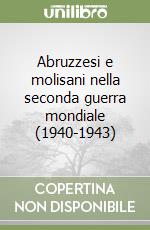 Abruzzesi e molisani nella seconda guerra mondiale (1940-1943) libro