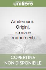 Amiternum. Origini, storia e monumenti libro