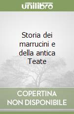 Storia dei marrucini e della antica Teate libro