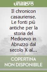 Il chronicon casauriense. Le fonti più antiche per la storia del Medioevo in Abruzzo dal secolo X al secolo XII libro