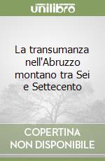 La transumanza nell'Abruzzo montano tra Sei e Settecento libro