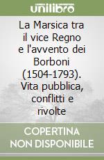 La Marsica tra il vice Regno e l'avvento dei Borboni (1504-1793). Vita pubblica, conflitti e rivolte libro