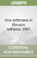 Una settimana in Abruzzo nell'anno 1907 libro