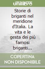 Storie di briganti nel meridione d'Italia. La vita e le gesta dei più famosi briganti rielaborate da C. Stocchetti sulle memorie del generale Manhés e ... libro