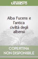 Alba Fucens e l'antica civiltà degli albensi libro