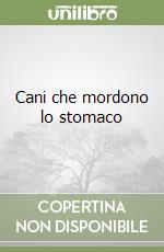 Cani che mordono lo stomaco libro