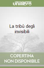 La tribù degli invisibili libro