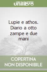 Lupie e athos. Diario a otto zampe e due mani libro