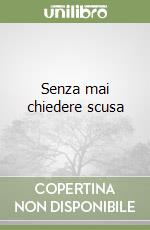 Senza mai chiedere scusa libro