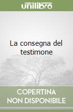 La consegna del testimone