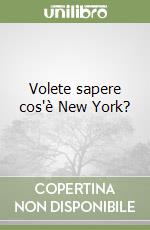 Volete sapere cos'è New York? libro