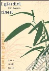 I giardini cinesi. Nuova ediz. libro di Congzhou Chen Pizzetti I. (cur.)