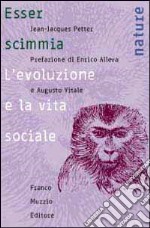 Esser scimmia. L'evoluzione e la vita sociale libro