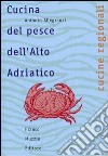 Cucina del pesce dell'Alto Adriatico libro