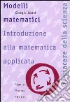 Modelli matematici. Introduzione alla matematica applicata libro di Israel Giorgio