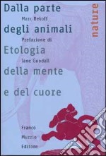 Dalla parte degli animali. Etologia della mente e del cuore libro