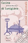 La cucina della Lunigiana libro