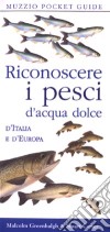 Riconoscere i pesci d'acqua dolce d'Italia e d'Europa libro