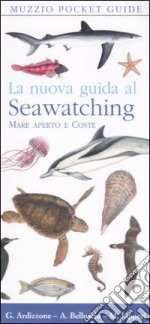 La nuova guida al seawatching. Mare aperto e coste libro