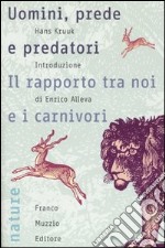 Uomini, prede e predatori. Il rapporto tra noi e i carnivori libro