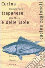 Cucina trapanese e delle isole. Le storie, il lavoro, il cibo libro