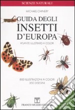 Guida degli insetti d'Europa. Atlante illustrato a colori. Ediz. illustrata