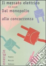 Il mercato elettrico. Dal monopolio alla concorrenza libro