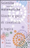 Scintille matematiche. Giochi e gare di creatività e logica libro di Toni Paolo