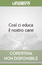 Così ci educa il nostro cane libro