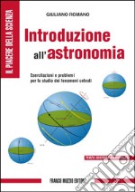 Introduzione all'astronomia. Esercitazioni e problemi per lo studio dei fenomeni celesti. Ediz. illustrata libro