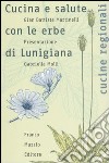 Cucina e salute con le erbe di Lunigiana. Ediz. illustrata libro