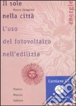 Il sole nella città. L'uso del fotovoltaico nell'edilizia. Con CD-ROM