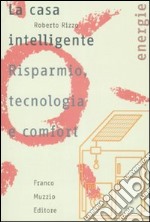 La casa intelligente. Risparmio, tecnologia e comfort libro