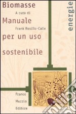 Biomasse. Manuale per un uso sostenibile libro