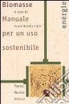 Biomasse. Manuale per un uso sostenibile libro