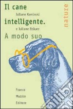 Il cane intelligente. A modo suo libro