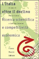 L'Italia oltre il declino. Ricerca scientifica e competitività economica libro