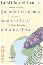 La sfida del bruco. Quando l'economia supera i limiti della biosfera libro