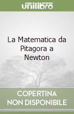 La Matematica da Pitagora a Newton libro