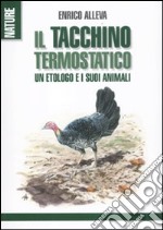 Il tacchino termostatico. Un etologo e i suoi animali libro