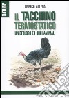 Il tacchino termostatico. Un etologo e i suoi animali libro