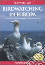 Birdwatching in Europa. I migliori luoghi per osservare gli uccelli in natura libro