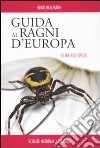 Guida ai ragni d'Europa. Oltre 400 specie. Ediz. illustrata libro