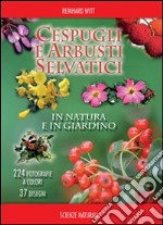 Cespugli e arbusti selvatici in natura e in giardino. Ediz. illustrata libro