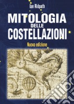 Mitologia delle costellazioni. Nuova ediz. libro