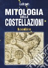 Mitologia delle costellazioni. Nuova ediz. libro