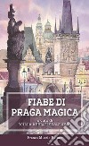 Fiabe di Praga magica libro di Abbiati Sivazliyan S. (cur.)