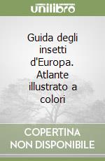 Guida degli insetti d'Europa. Atlante illustrato a colori libro